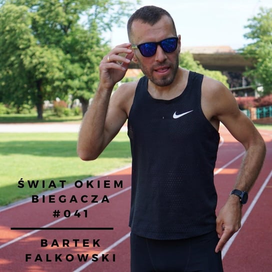 #41 Jak poprawiłem życiówkę w maratonie o 7 minut? - Bartek Falkowski  - Świat okiem biegacza - podcast Pyszel Florian