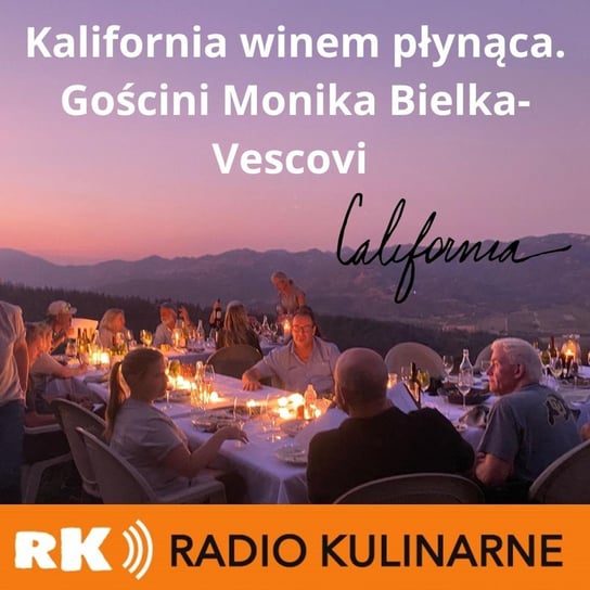 #41 Kalifornia winem płynąca. Gościni Monika Bielka-Vescovi - Radio Kulinarne - podcast Dutkiewicz Wilczyński