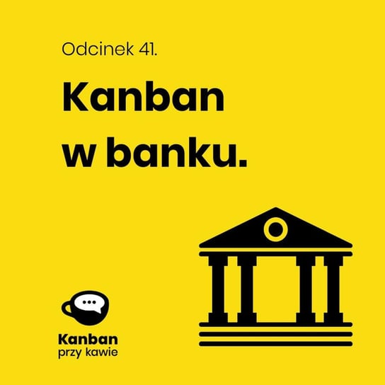 #41 Kanban w banku - Kanban przy kawie - podcast Orszewski Radosław