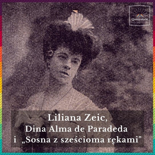 #41 Liliana Zeic, Dina Alma de Paradeda i „Sosna z sześcioma rękami" - Queerstorie - podcast - audiobook Opracowanie zbiorowe