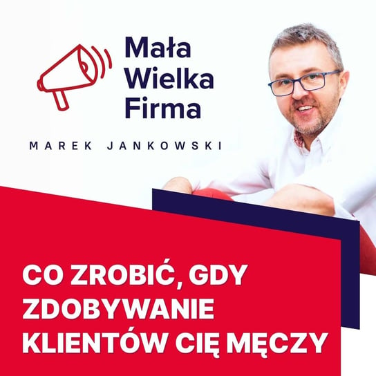 #410 Zdobywanie klientów cię męczy? Jest na to sposób! | Tomasz Dziuda - Mała Wielka Firma - podcast - audiobook Jankowski Marek