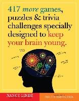 417 More Games, Puzzles, & Trivia Challenges Specially Designed to Keep Your Brain Young Linde Nancy, Harvey Philip D.
