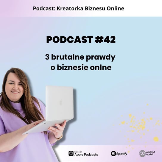 #42 3 brutalne prawdy o biznesie online - Creativevibes, czyli kreatywne wibracje w biznesie online - podcast Kryger Joanna