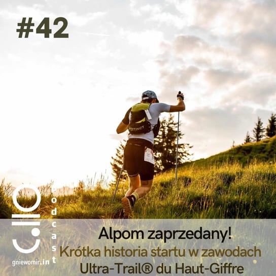 #42 #42 Alpom zaprzedany! Krótka historia startu w zawodach Ultra-Trail® du Haut-Giffre - podcast Skrzysiński Gniewomir