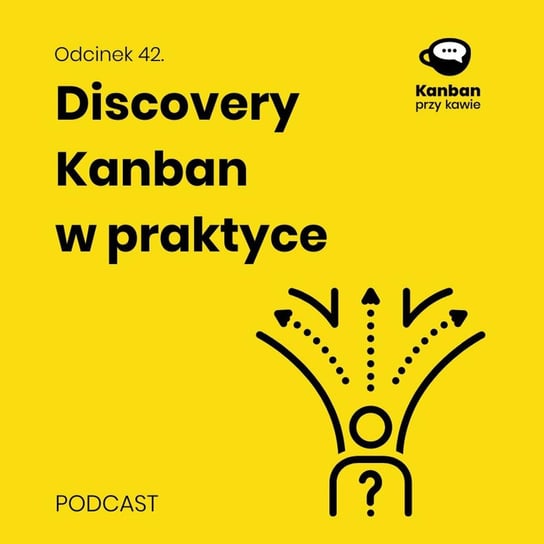 #42 Discovery Kanban w praktyce - Kanban przy kawie - podcast Orszewski Radosław