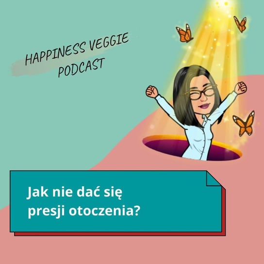 #42 Jak nie dać się presji otoczenia? - Wzmacniaj swoją pewność siebie - podcast Happiness Veggie