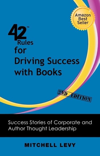 42 Rules for Driving Success With Books (2nd Edition) Mitchell Levy