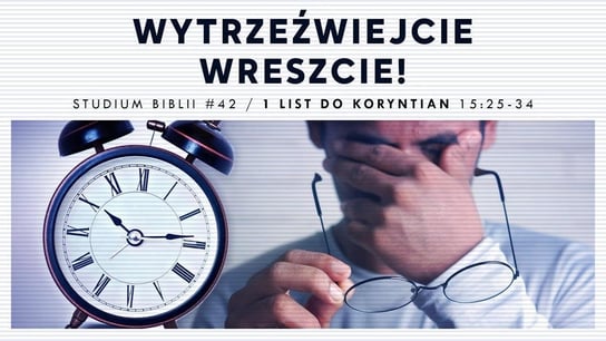 #42 Wytrzeźwiejcie wreszcie! | 1 List do Koryntian 15:25-34 - Idź Pod Prąd Nowości - podcast - audiobook Opracowanie zbiorowe