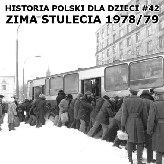 #42 Zima stulecia 78/79 - Historia Polski dla dzieci - podcast Borowski Piotr