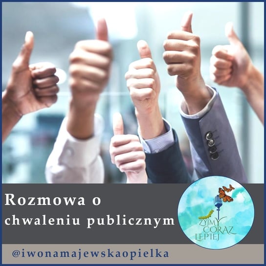 #429 Rozmowa o chwaleniu publicznym - Żyjmy Coraz Lepiej - podcast Kniat Tomek, Majewska-Opiełka Iwona