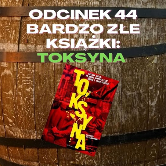 #43 Bardzo złe książki: Toksyna [+18] - Samiec beta - podcast Mateusz Płocha, Szymon Żurawski