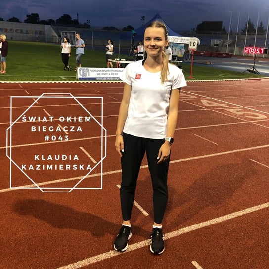 #43 Celem są Igrzyska Olimpijskie! - Klaudia Kazimierska  - Świat okiem biegacza - podcast Pyszel Florian
