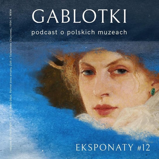 #43 EKSPONATY #12: Edward Okuń, Portret żony artysty, Zofii z Tolkemitów Okuniowej, 1904-7, MNW - Gablotki - podcast Kliks Martyna