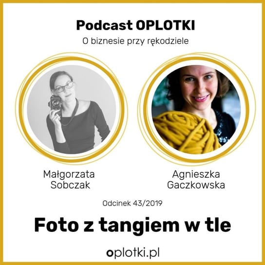 # 43 Foto z tangiem w tle - Małgorzata Sobczak -  2019 - Oplotki - biznes przy rękodziele - podcast Gaczkowska Agnieszka