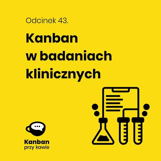 #43 Kanban w badaniach klinicznych - Kanban przy kawie - podcast Orszewski Radosław