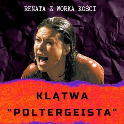 #43 Klątwa "Poltergeista" - Renata z Worka Kości - podcast Renata Kuryłowicz