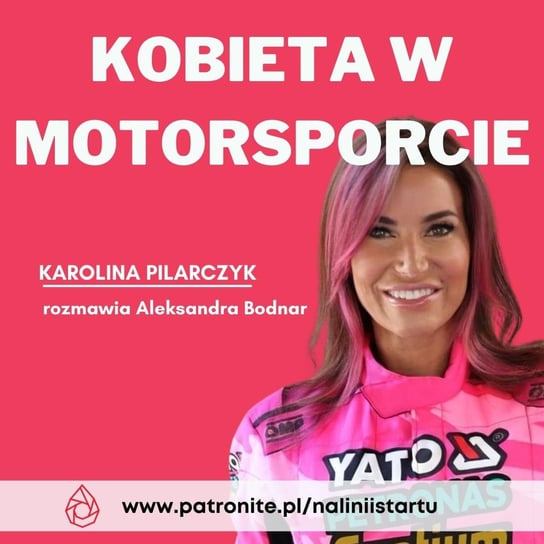 #43 Kobieca niezależność w motorsporcie - Karolina Pilarczyk - podcast Bodnar Aleksandra