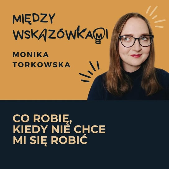 #43 Mi też się nie chce (i co z tym robię) - Między wskazówkami - podcast Torkowska Monika