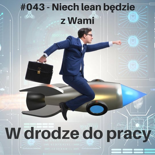 #43 Niech lean będzie z Wami - W drodze do pracy - podcast Kądziołka Marcin