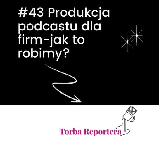 #43 Produkcja podcastu dla firm-jak to robimy?-część 1 - Torba reportera i podcastera - podcast Błaszczyk Katarzyna, Bogoryja-Zakrzewska Hanna