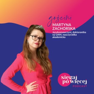 #43 Rozmowa z Martyną Zachorską na temat feminatywów - Sięgaj po więcej - podcast Faliszewska Malwina