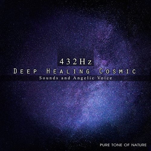 432Hz: Deep Healing Cosmic Sounds and Angelic Voice Pure Tone of Nature