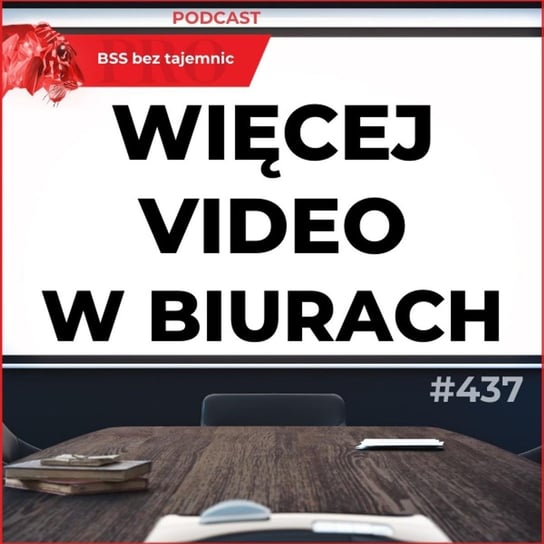 #437 Kamery masowo wkraczają do biur, czyli nowe powierzchnie dostosowane do videorozmów - BSS bez tajemnic - podcast Doktór Wiktor
