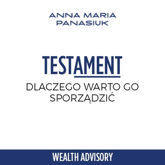 #44 Dlaczego warto sporządzić testament? - Wealth Advisory - Anna Maria Panasiuk - podcast Panasiuk Anna Maria