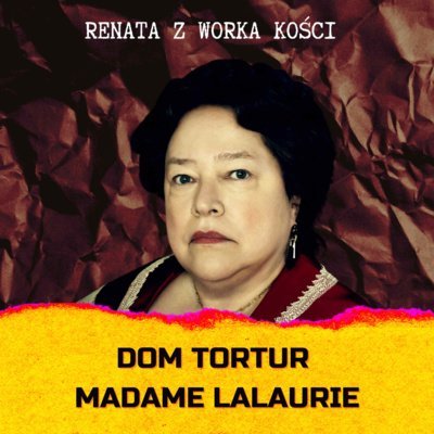 #44 Dom Tortur Madame LaLaurie - Renata z Worka Kości - podcast Renata Kuryłowicz