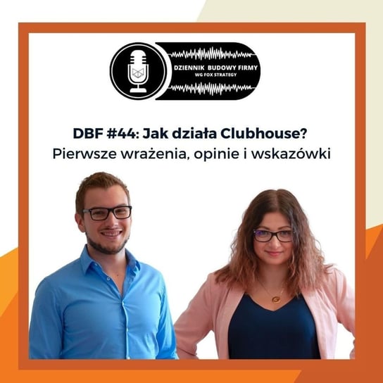 #44 Jak działa Clubhouse? Pierwsze wrażenia, opinie i wskazówki [BIZNES] [MARKETING] - Dziennik Budowy Firmy - podcast Opracowanie zbiorowe