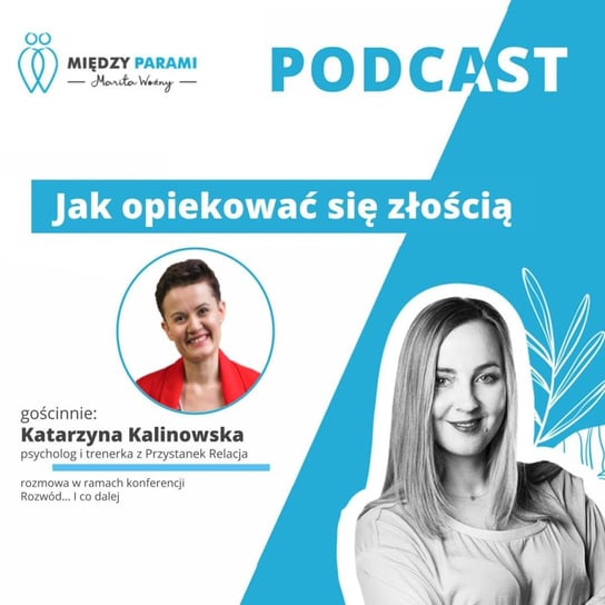 #44 Jak opiekować się złością - rozmowa z Katarzyną Kalinowską - Żywiołowe Związki - Między Parami - podcast Woźny Marita