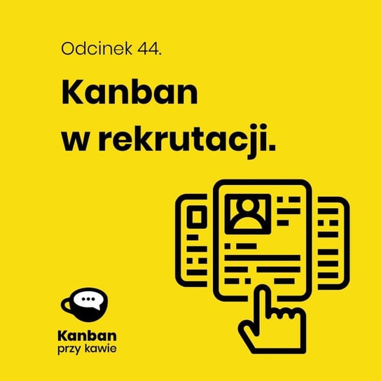 #44 Kanban w rekrutacji - Kanban przy kawie - podcast Orszewski Radosław