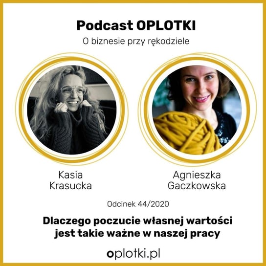 #44 Kasia Krasucka o tym, dlaczego poczucie własnej wartości jest takie ważne w naszej pracy - 2020 - Oplotki - biznes przy rękodziele - podcast Gaczkowska Agnieszka