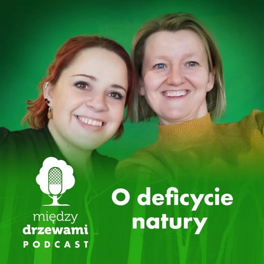 #44 O deficycie natury [Gość: Anna Pikus] - Między drzewami - podcast Opracowanie zbiorowe