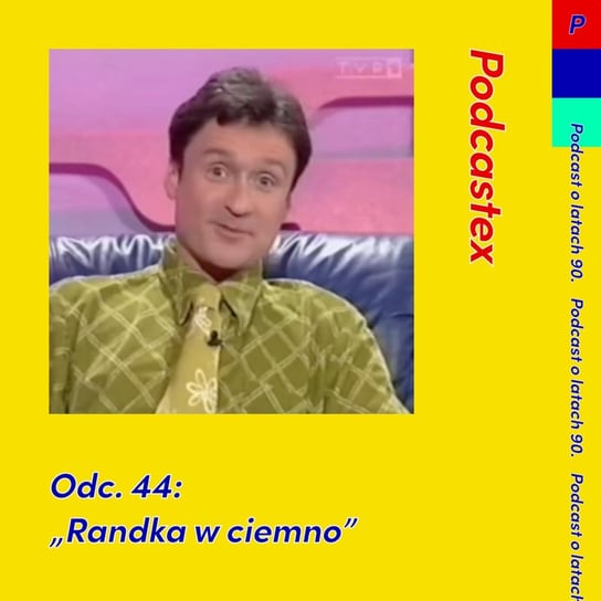 #44 "Randka w ciemno" - Podcastex - podcast o latach 90 - podcast - audiobook Witkowski Mateusz, Przybyszewski Bartek