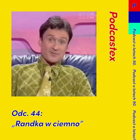 #44 "Randka w ciemno" - Podcastex - podcast o latach 90 - podcast Witkowski Mateusz, Przybyszewski Bartek