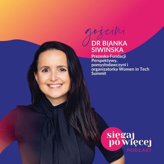 #44 Rozmowa z dr Bianką Siwińską o kobietach w nowych technologiach - Sięgaj po więcej - podcast Faliszewska Malwina