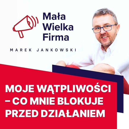#441 Wydumane problemy, które blokują przed działaniem | Paweł Tkaczyk - Mała Wielka Firma - podcast Jankowski Marek