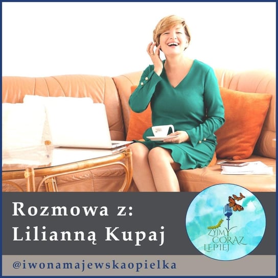 #449 Lilianna Kupaj - Żyjmy Coraz Lepiej - podcast Kniat Tomek, Majewska-Opiełka Iwona