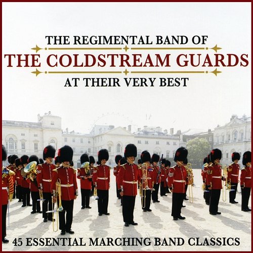 45 Essential Marching Band Classics Major Roger G. Swift & Regimental Band of the Coldstream Guards