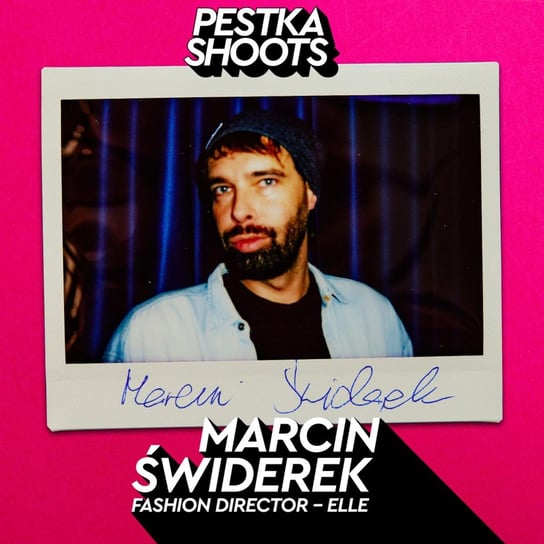 #45 Fashion Director Elle Polska: Marcin Świderek - Pestka Shoots - podcast Pestka Maciej