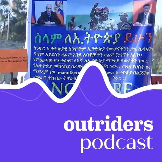 #45 Łzy w oczach. Rozejm w wojnie domowej w Etiopii - Outriders Podcast - podcast Opracowanie zbiorowe
