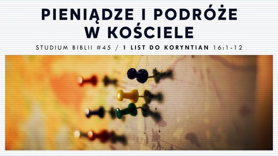 #45 Pieniądze i podróże w Kościele I 1 List do Koryntian 16: 1-12 - Idź Pod Prąd Nowości - podcast - audiobook Opracowanie zbiorowe