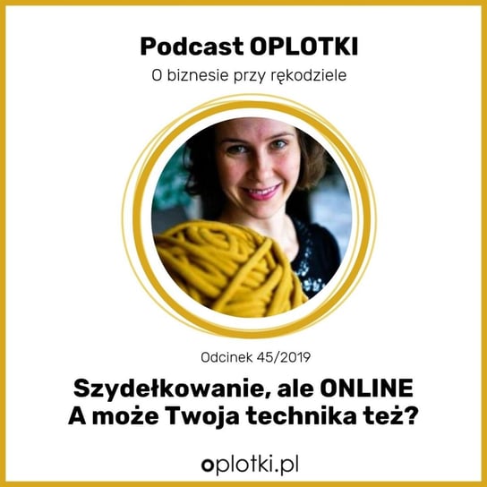# 45 Szydełkowanie - ale online - a może Twoja technika też... -  2019 - Oplotki - biznes przy rękodziele - podcast Gaczkowska Agnieszka