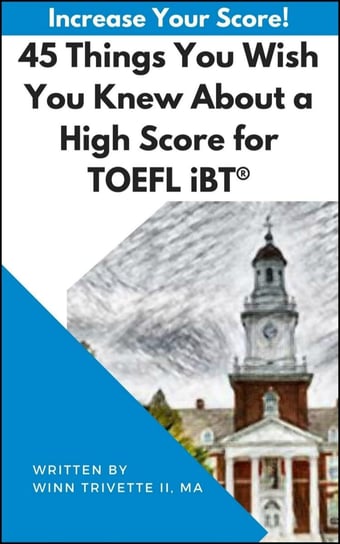 45 Things You Wish You Knew About a High Score for TOEFL iBT Winn Trivette II, MA