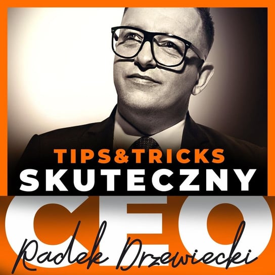 #45 Tips&Tricks - Jak dobrze zacząć tydzień w pracy? - Skuteczny CEO - podcast Drzewiecki Radek