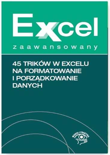 45 trików w Excelu na formatowanie i porządkowanie danych Chojnacki Krzysztof