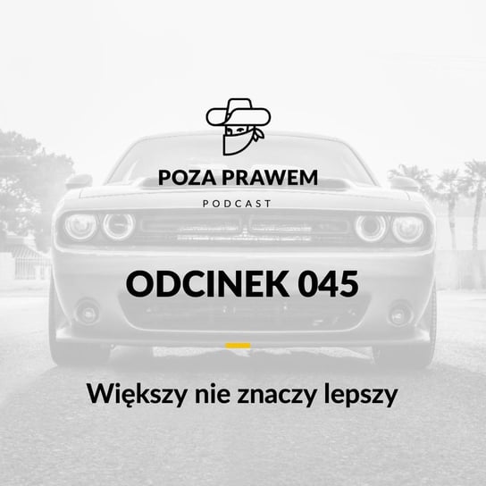 #45 Większy nie znaczy lepszy - Poza prawem - podcast Rajkow-Krzywicki Jerzy, Kwiatkowski Szymon