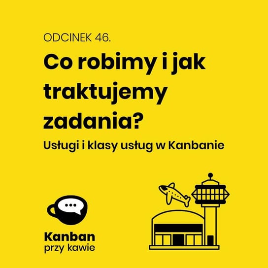 #46 Co robimy i jak traktujemy zadania? - Kanban przy kawie - podcast Orszewski Radosław