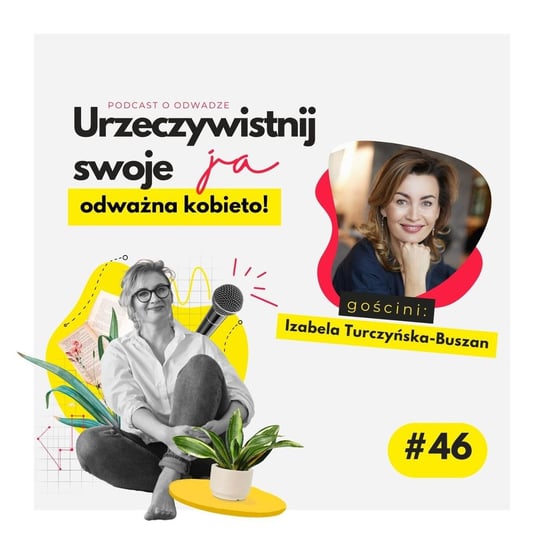 #46 JA.Kobieta_O ciasnych szufladkach, perfekcjonizmie i uwalniającej autentyczności. Rozmowa z Izabelą Turczyńską - Buszan - Urzeczywistnij swoje JA! - podcast - audiobook Iwanowska - Polkowska Marta